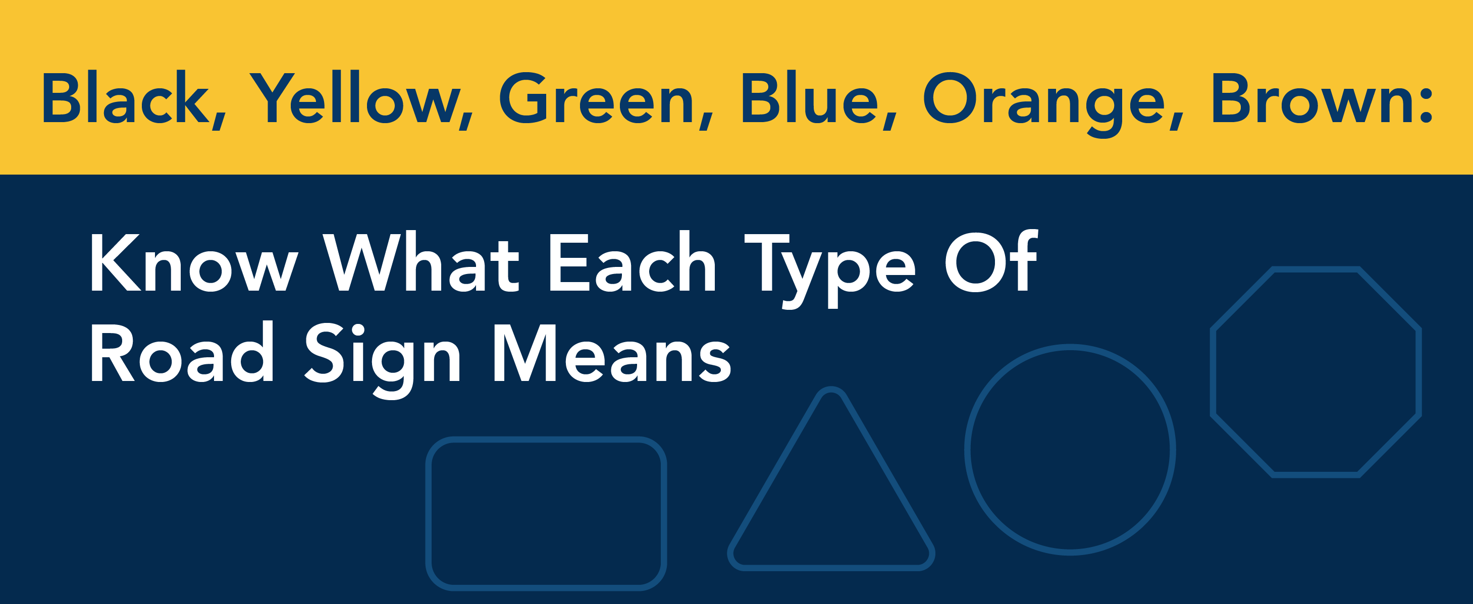 Black, Yellow, Green, Blue, Orange, Brown: Know what each type of road sign means.