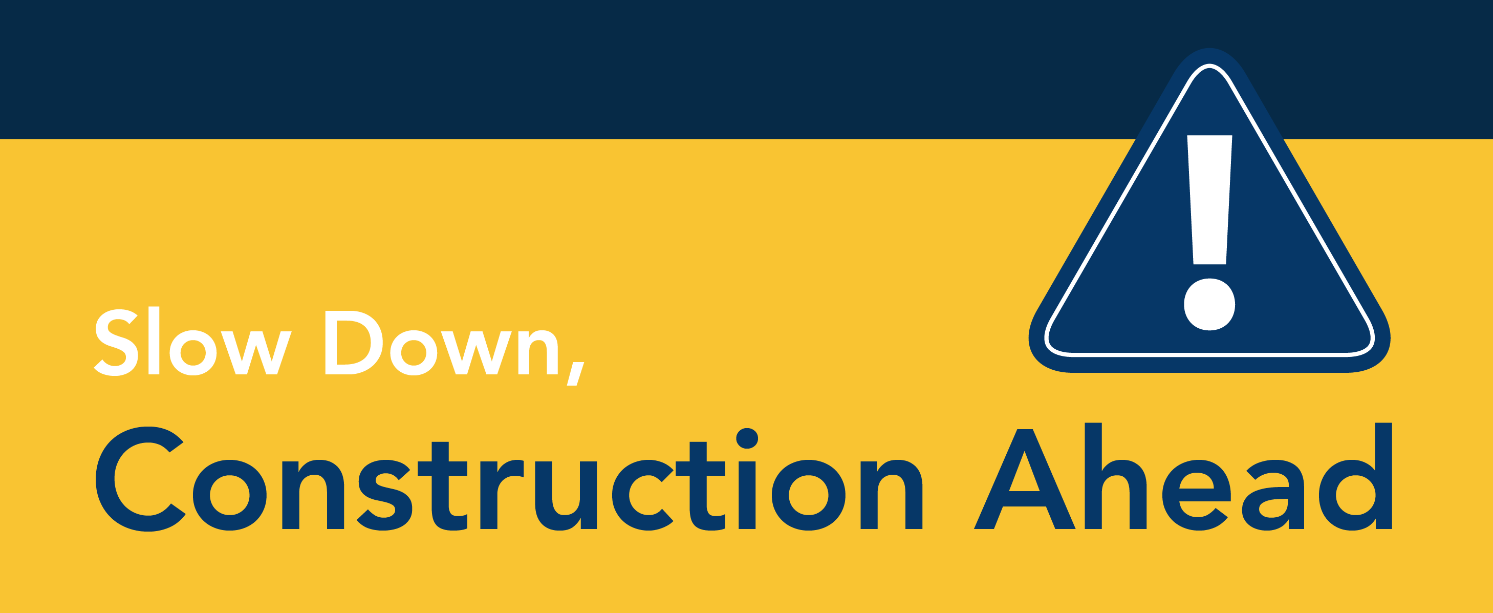 Slow down, construction ahead.