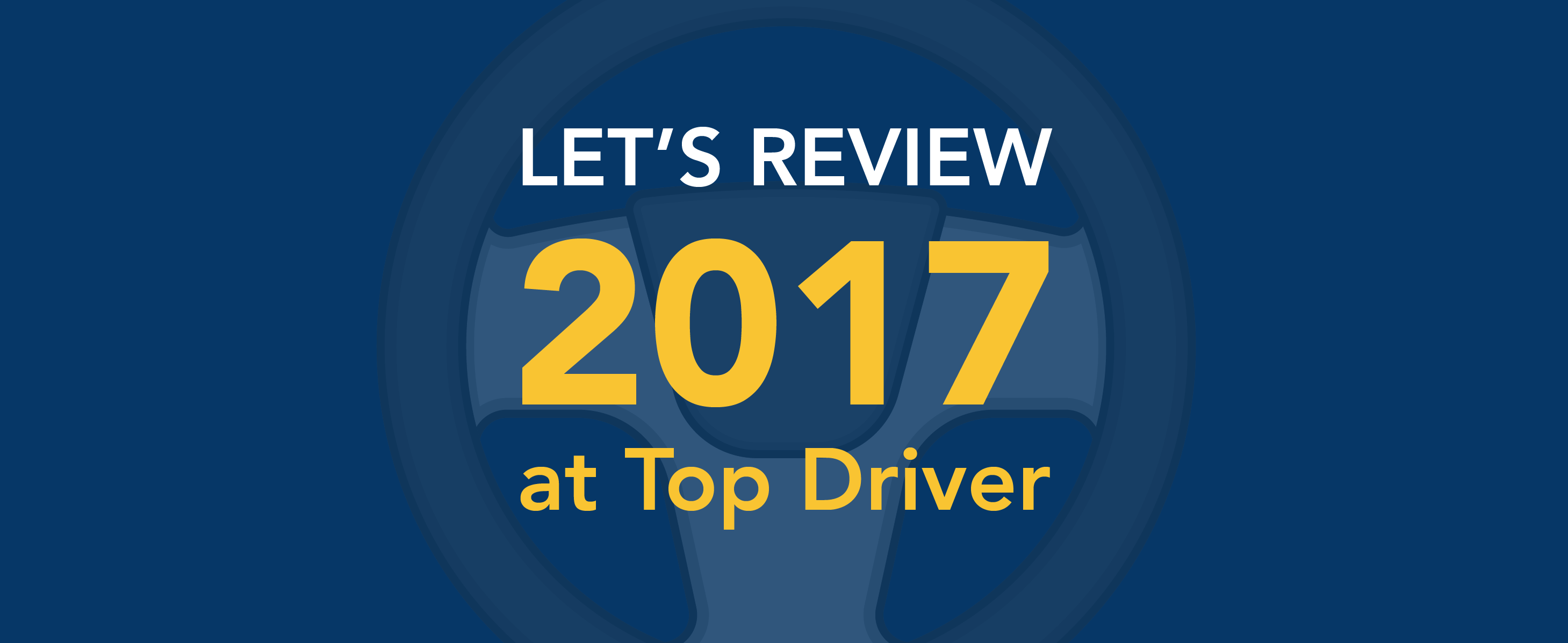 Let's review 2017 at Top Driver